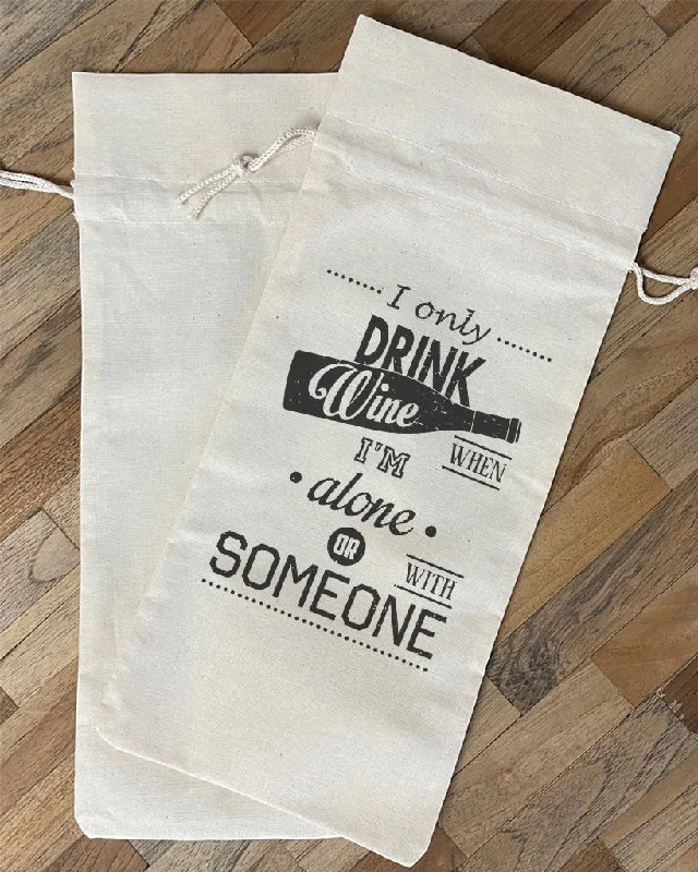 Affordable Bags For Budget Shoppers I Only Drink Wine When I'm Alone or Someone Design - Winery Tote Bags
